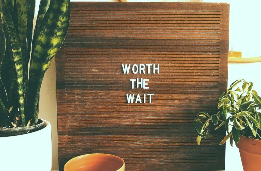 "worth the wait" sign