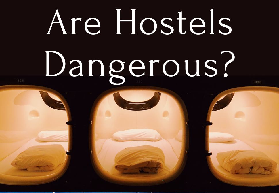 Are hostels dangerous? Finding safe properties for your gap year